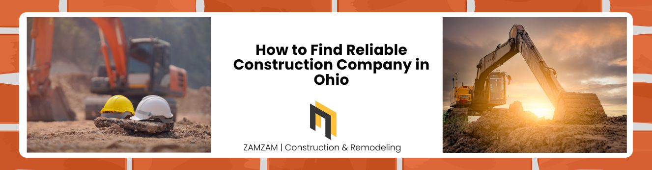 How to Find Reliable Construction Company in Ohio  