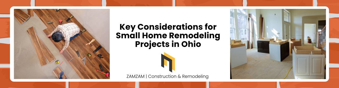 Key Considerations for Small Home Remodeling Projects in Ohio