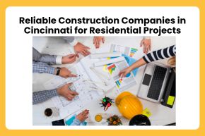Reliable Construction Companies in Cincinnati for Residential Projects